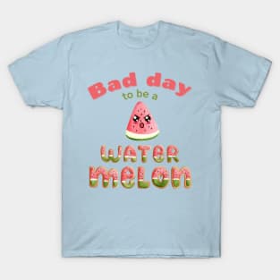 Bad Day to be A Watermelon Funny Cute Kawaii T-Shirt